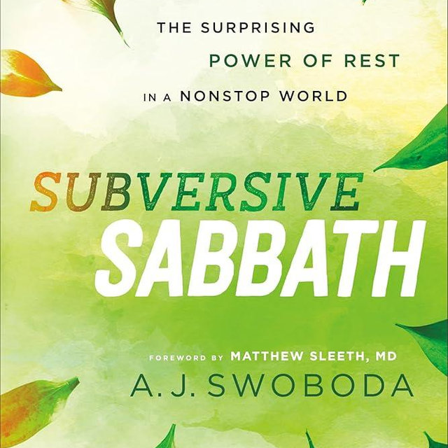 Subversive Sabbath: The Surprising Power of Rest in a Nonstop World