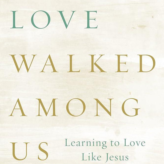 Love Walked among Us: Learning to Love Like Jesus
