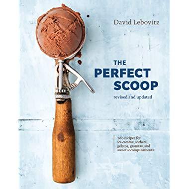 The Perfect Scoop, Revised and Updated: 200 Recipes for Ice Creams, Sorbets, Gelatos, Granitas, and Sweet Accompaniments : A Cookbook