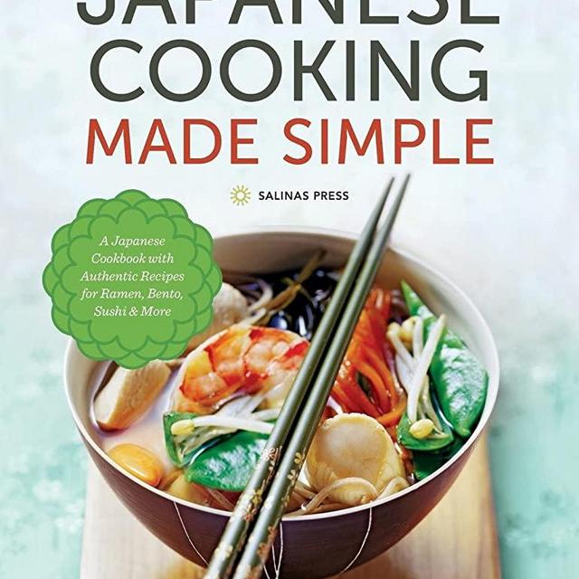 Japanese Cooking Made Simple: A Japanese Cookbook with Authentic Recipes for Ramen, Bento, Sushi & More