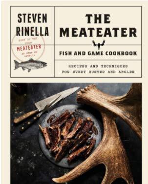 The MeatEater Fish and Game Cookbook: Recipes and Techniques for Every Hunter and Angler