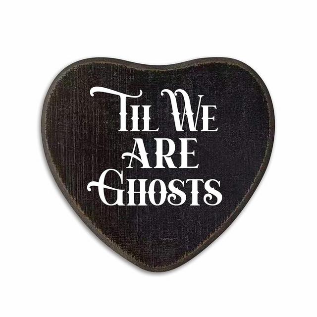 Til We Are Ghosts - Gothic Wooden Wall Art - 6.5 X 5 Inch Heart-Shaped Wood Plaque With A Hook On Back Side, Living Room, Gifts For Women Men Lover, Birthday, Valentine's Day - C04