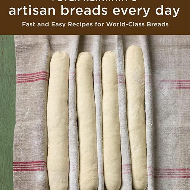 Peter Reinhart's Artisan Breads Every Day