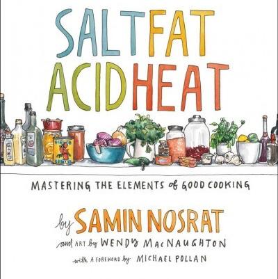 Salt, Fat, Acid, Heat: Mastering the Elements of Good Cooking