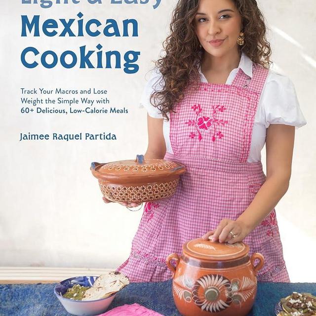 Light & Easy Mexican Cooking: Track Your Macros and Lose Weight the Simple Way with 60+ Delicious, Low-Calorie Meals