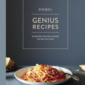 Food52 Genius Recipes: 100 Recipes That Will Change the Way You Cook
