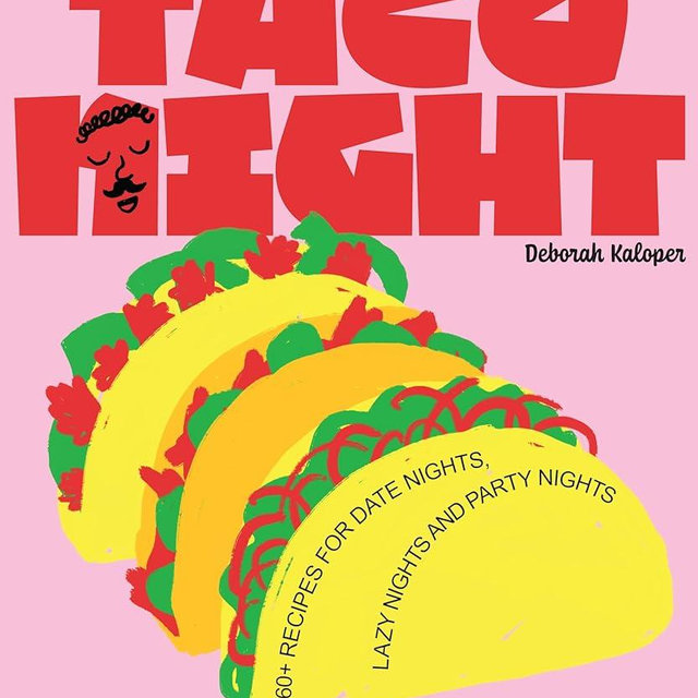 Taco Night: 60+ recipes for date nights, lazy nights and party nights