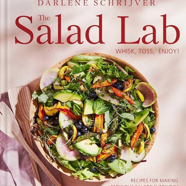 The Salad Lab: Whisk, Toss, Enjoy!: Recipes for Making Fabulous Salads Every Day (A Cookbook)