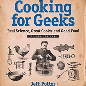 Cooking for Geeks: Real Science, Great Cooks, and Good Food