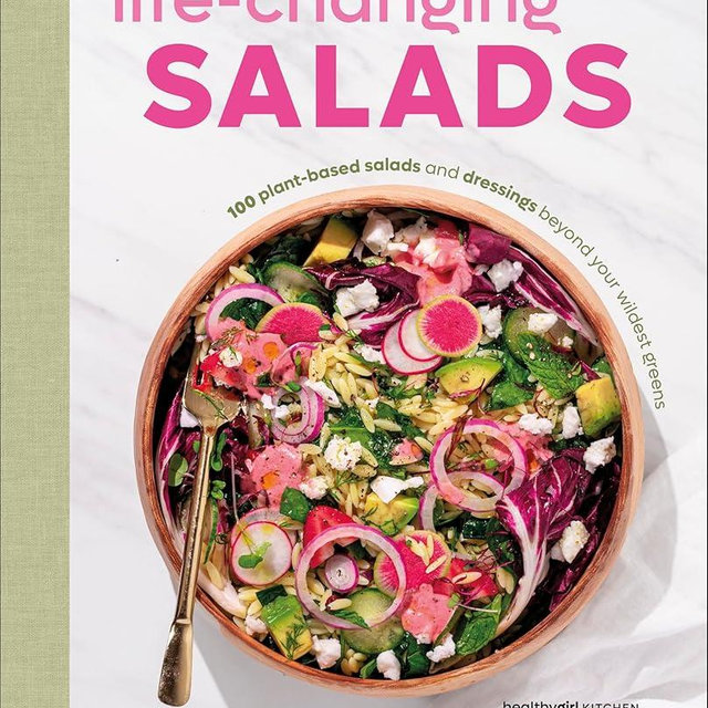 Life-Changing Salads: 100 Plant-Based Salads and Dressings Beyond Your Wildest Greens (HealthyGirl Kitchen)
