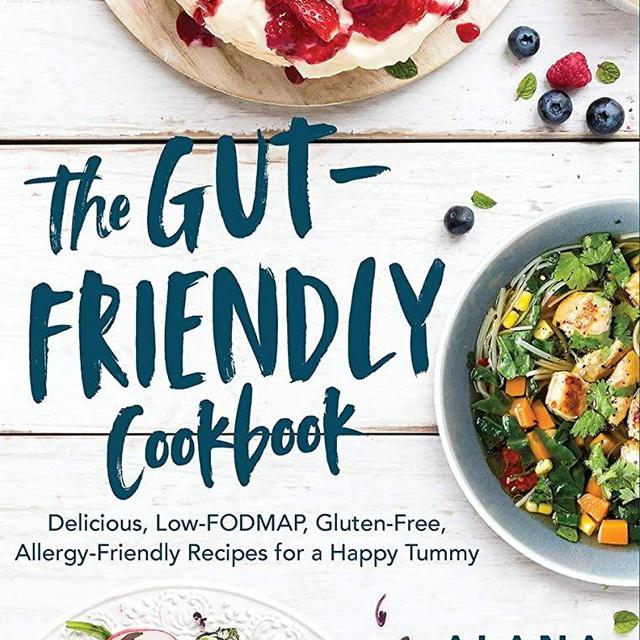 The Gut-Friendly Cookbook: Delicious Low-FODMAP, Gluten-Free, Allergy-Friendly Recipes for a Happy Tummy
