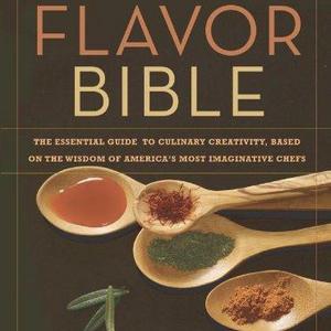 The Flavor Bible: The Essential Guide to Culinary Creativity, Based on the Wisdom of America's Most Imaginative Chefs Hardcover – September 16, 2008