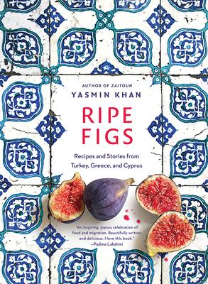 Ripe Figs: Recipes and Stories from Turkey, Greece, and Cyprus (Hardcover)