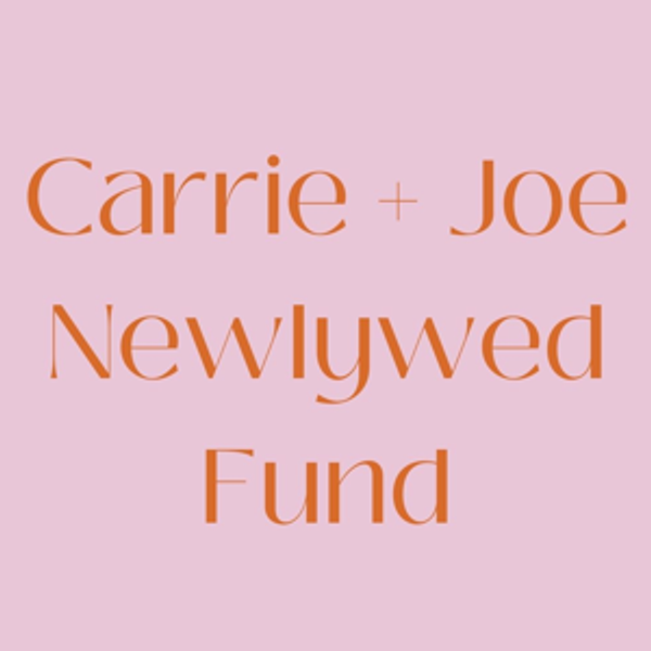 Carrie + Joe Newlywed Fund