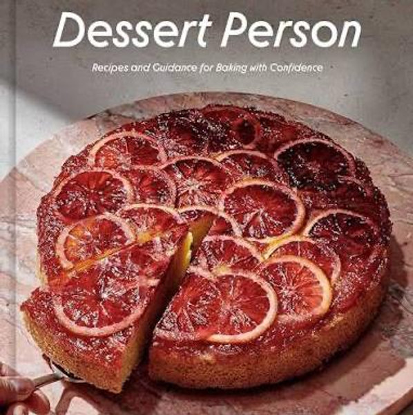 Dessert Person: Recipes and Guidance for Baking with Confidence: A Baking Book|Hardcover