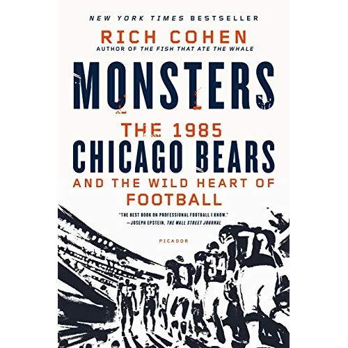 Monsters: The 1985 Chicago Bears and the Wild Heart of Football