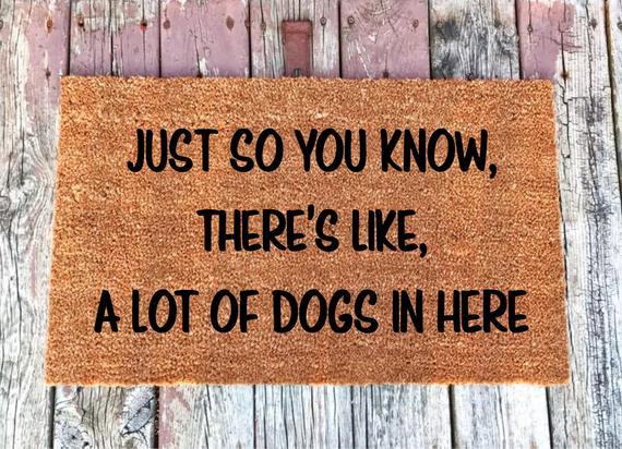 Just So You Know, There's Like, A Lot Of Dogs In Here - Welcome Mat - Coir Door Mat - Doormat - 16x24, 18x30, & 24x36