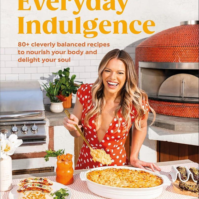 Everyday Indulgence: 80+ Cleverly Balanced Recipes to Nourish Your Body and Delight Your Soul: A Cookbook