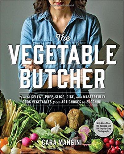 The Vegetable Butcher: How to Select, Prep, Slice, Dice, and Masterfully Cook Vegetables from Artichokes to Zucchini                                Hardcover                                                                                                                                                                                – April 19, 2016