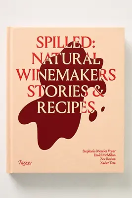 Spilled: Stories & Recipes From Natural Winemakers Hardcover Cookbook