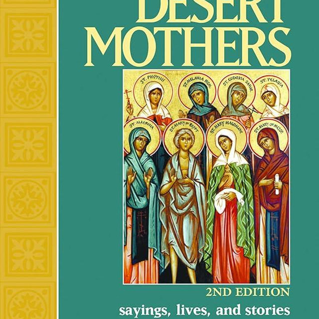The Forgotten Desert Mothers: Sayings, Lives, and Stories of Early Christian Women