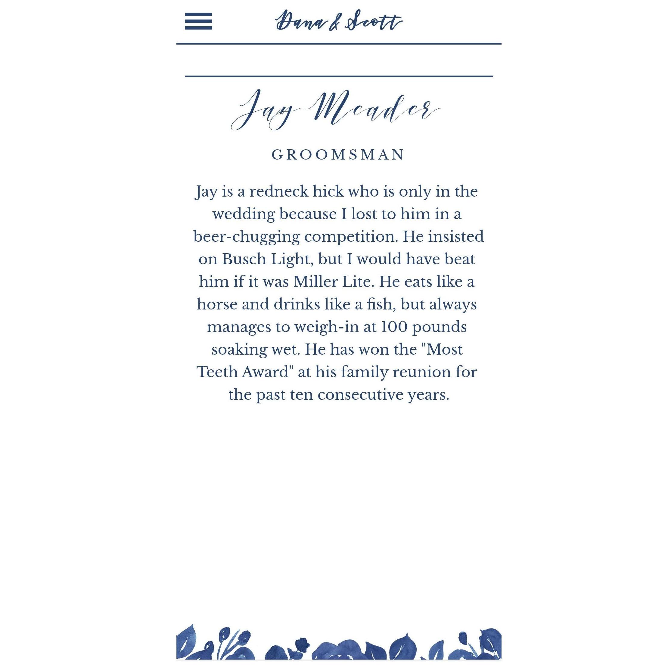 This was the first draft of my description for our Groomsman, Jay. It was not approved by the Editor (Dana) ...