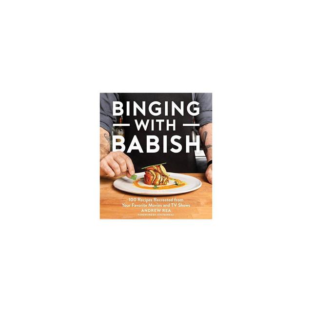 Binging with Babish - by Andrew Rea (Hardcover)