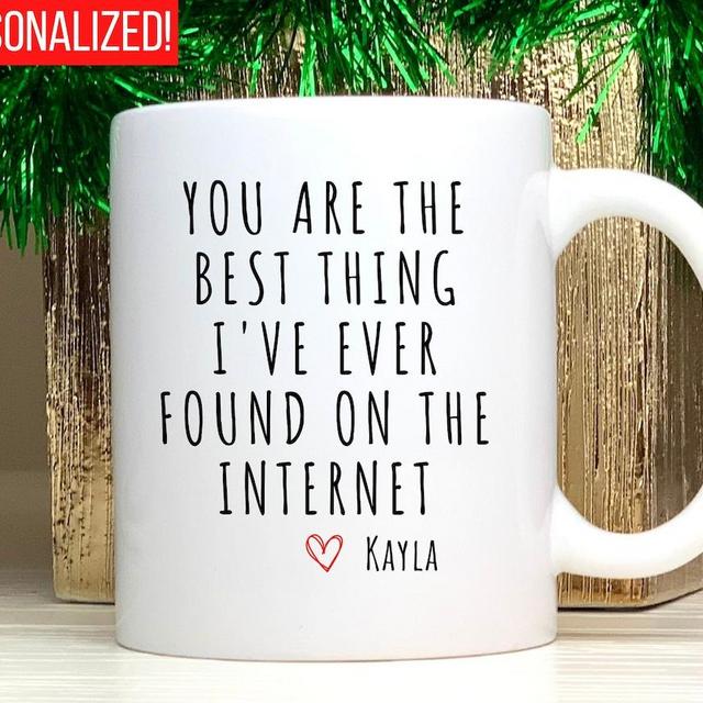 You Are The Best Thing I Ever Found On The Internet Mug, Boyfriend Valentines Day Gift for Him, Funny Gift for Him, Husband Anniversary Gift