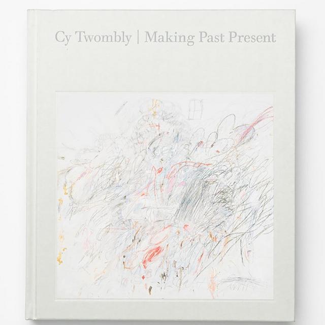 Cy Twombly: Making Past Present