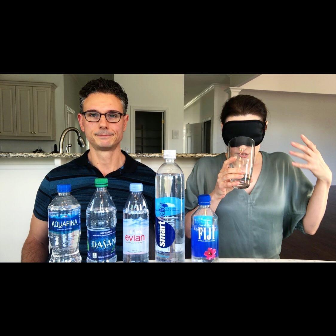 Water challenge.  Spoiler alert: Evian tastes like dirt.