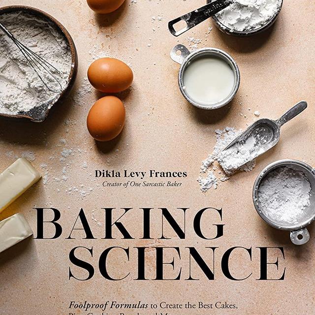 Baking Science: Foolproof Formulas to Create the Best Cakes, Pies, Cookies, Breads and More