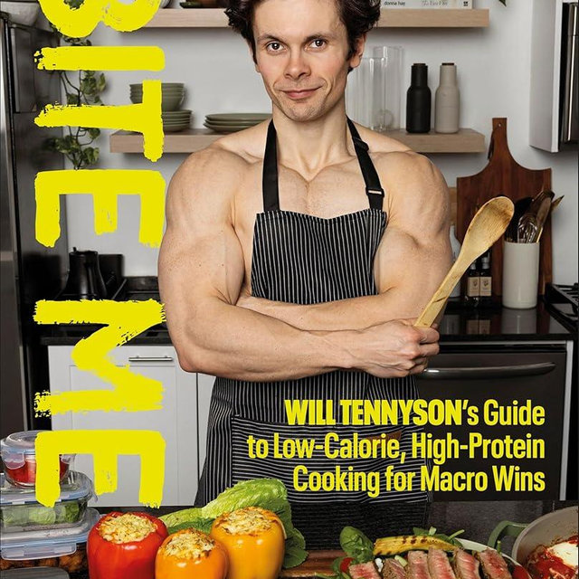 Bite Me: Will Tennyson's Guide to Low-Calorie, High-Protein Cooking for Macro Wins