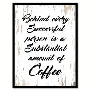 Behind Every Successful Person Is A Substantial Amount Of Coffee Quote Saying Canvas Print Picture Frame Home Decor Wall Art Gift Ideas 7" x 9"