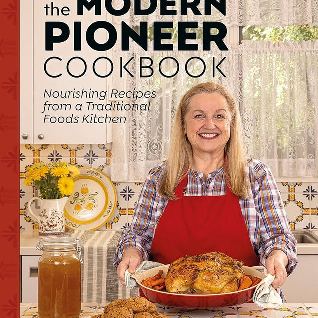 The Modern Pioneer Cookbook: Nourishing Recipes From a Traditional Foods Kitchen