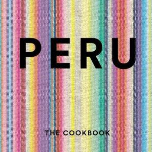 Peru: The Cookbook
