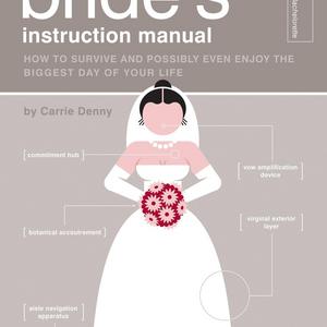 The Bride's Instruction Manual: How to Survive and Possibly Even Enjoy the Biggest Day of Your Life (Owner's and Instruction Manual)  Paperback   – October 1, 2008