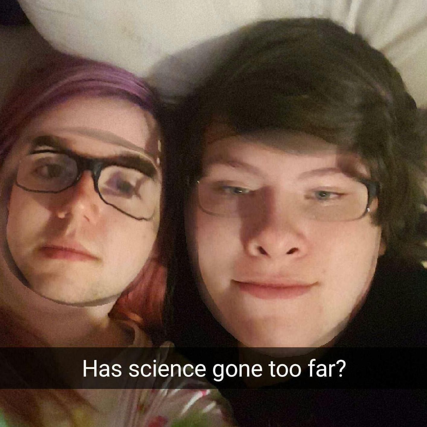 We had face swapped together. I had to look at it, now you do too.