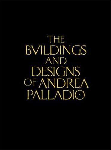 The Buildings and Designs of Andrea Palladio (Classic Reprints)