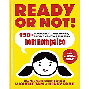 Ready or Not!: 150+ Make-Ahead, Make-Over, and Make-Now Recipes by Nom Nom Paleo (Volume 2)