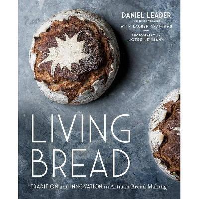 Living Bread - by Daniel Leader & Lauren Chattman (Hardcover)