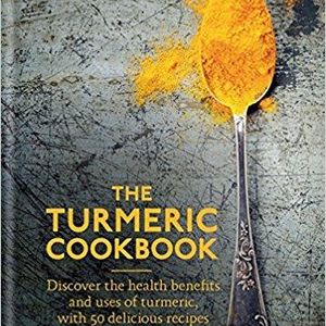 The Turmeric Cookbook                    Hardcover                                                                                                                                                        – September 5, 2017