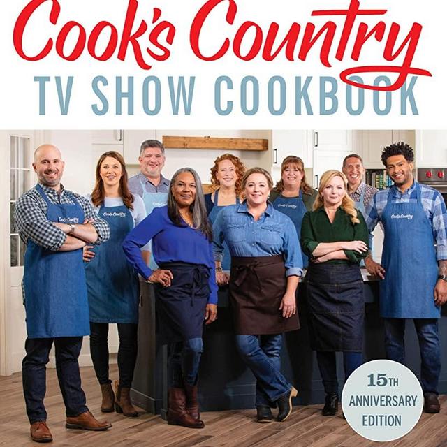 The Complete Cook’s Country TV Show Cookbook 15th Anniversary Edition Includes Season 15 Recipes: Every Recipe and Every Review from All Fifteen Seasons