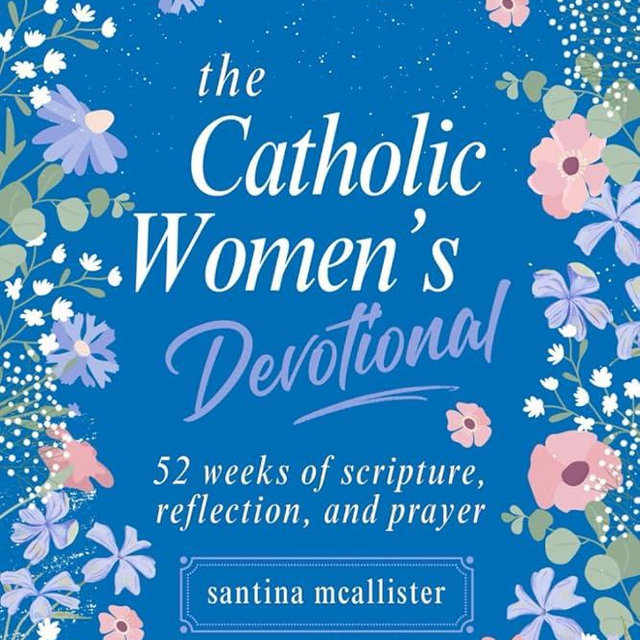 The Catholic Woman’s Devotional: 52 Weeks of Scripture, Reflection, and Prayer