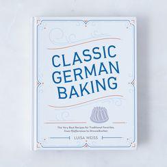 Classic German Baking: The Very Best Recipes for Traditional Favorites, Signed Copy
