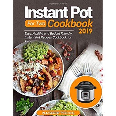 Instant Pot For Two Cookbook 2019: Easy, Healthy And Budget Friendly Instant Pot Recipes Cookbook For Two