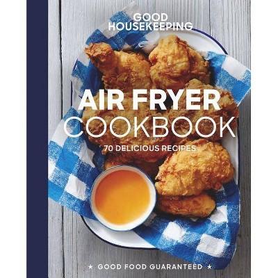 Good Housekeeping Air Fryer Cookbook - (Good Food Guaranteed) by Susan Westmoreland & Good Housekeeping (Hardcover)