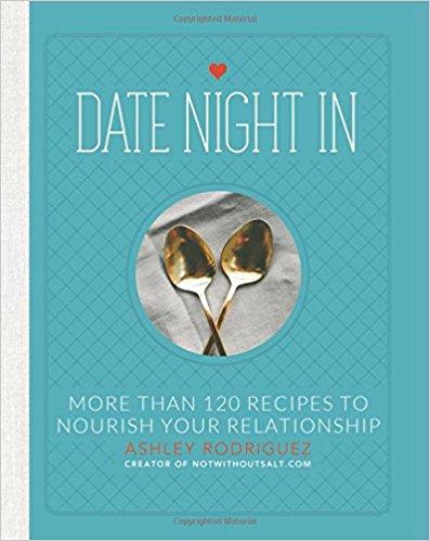 Date Night In: More than 120 Recipes to Nourish Your Relationship                                Hardcover                                                                                                                                                                                – December 30, 2014