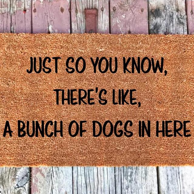 Just So You Know, There's Like A Bunch Of Dogs In Here - Welcome Mat - Coir Door Mat - Doormat - 16x24, 18x30, & 24x36