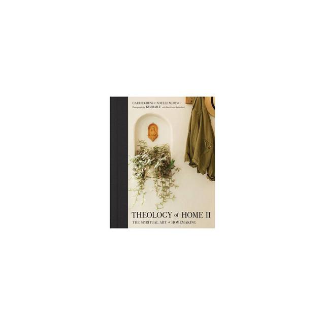 Theology of Home II - by Carrie Gress & Noelle Mering