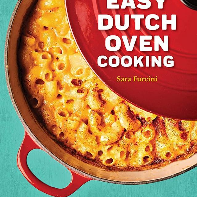 Easy Dutch Oven Cooking: Classic and Contemporary Recipes in 5 Steps or Less